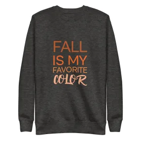 Fall Is My Favorite Color Unisex Premium Sweatshirt