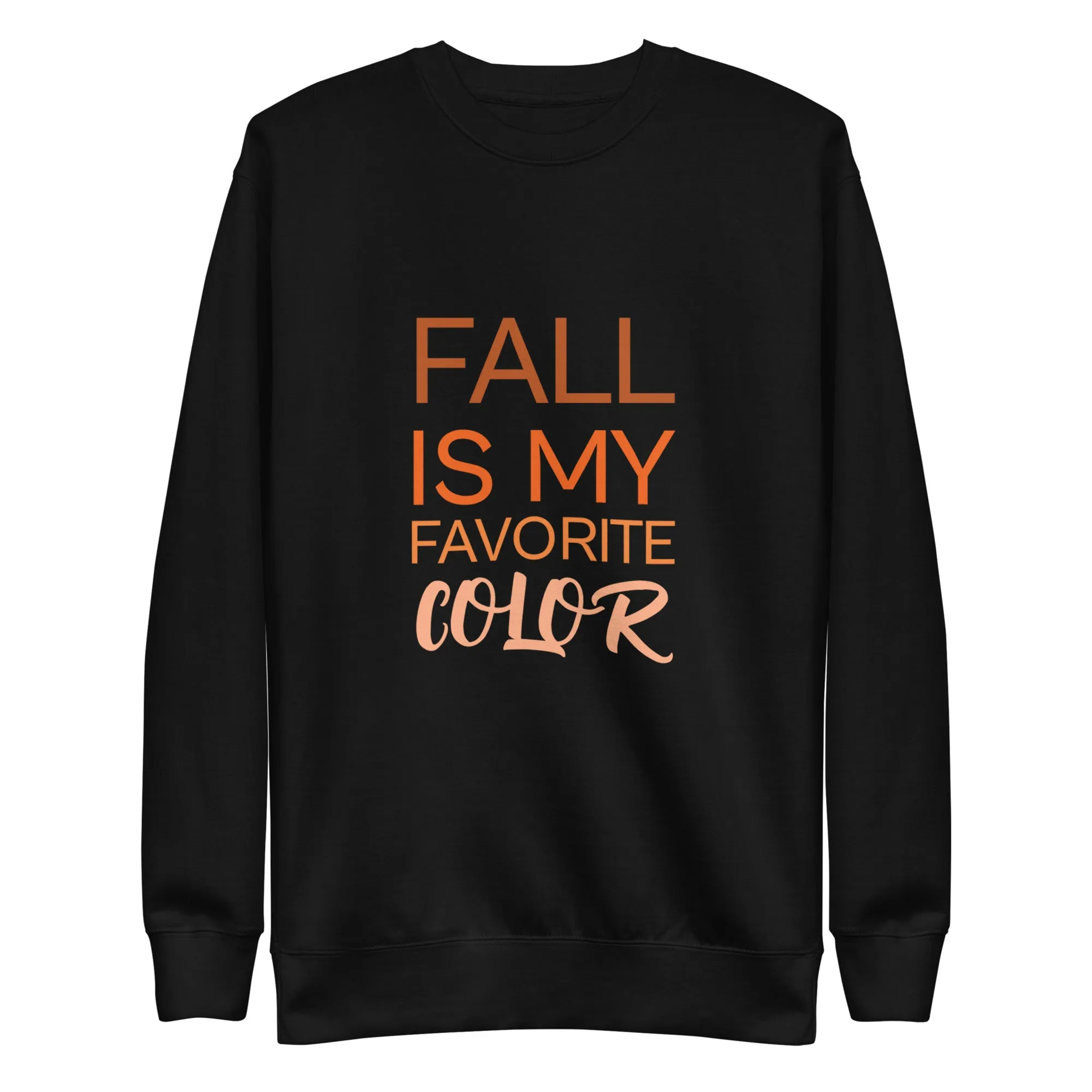 Fall Is My Favorite Color Unisex Premium Sweatshirt