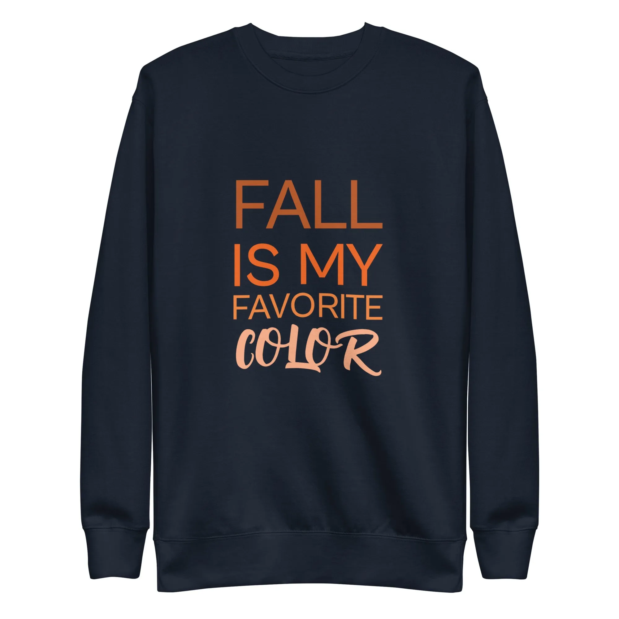 Fall Is My Favorite Color Unisex Premium Sweatshirt