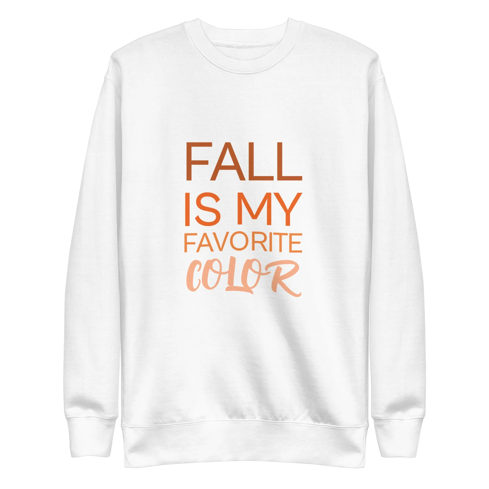 Fall Is My Favorite Color Unisex Premium Sweatshirt